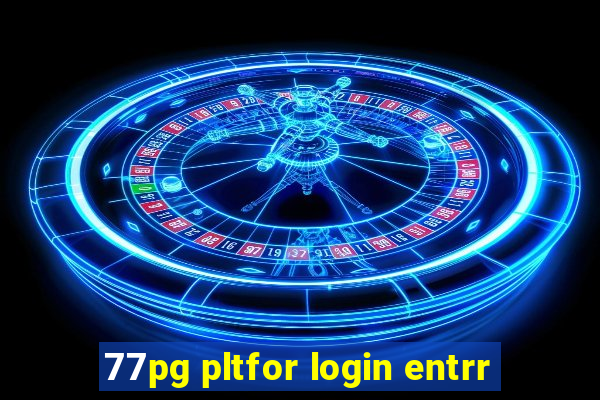 77pg pltfor login entrr